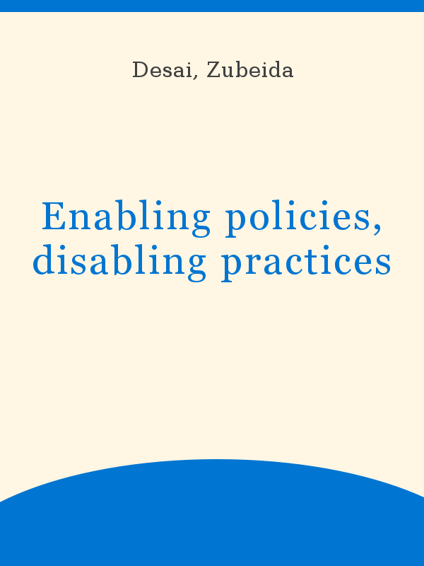 Enabling policies, disabling practices